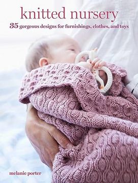 portada Knitted Nursery: 35 Gorgeous Designs for Furnishings, Clothes, and Toys (en Inglés)