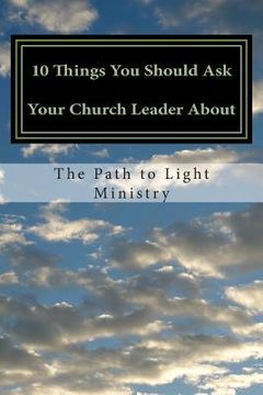 portada 10 Things you should ask your church leader about: and they probably don't want hear (en Inglés)