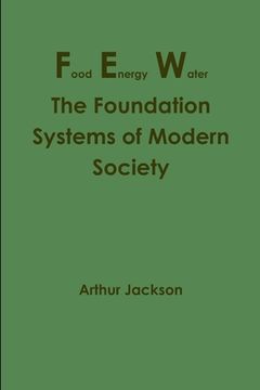 portada Food Energy Water: The Foundation Systems of Modern Society (en Inglés)