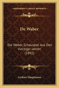 portada De Waber: Die Weber, Schauspiel Aus Den Vierziger Jahren (1892) (en Alemán)