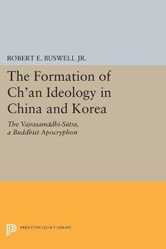 portada The Formation of Ch'an Ideology in China and Korea: The Vajrasamadhi-Sutra, a Buddhist Apocryphon (Princeton Library of Asian Translations) 