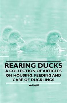 portada rearing ducks - a collection of articles on housing, feeding and care of ducklings (en Inglés)