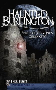 portada Haunted Burlington: Spirit's of Vermont's Queen City (en Inglés)