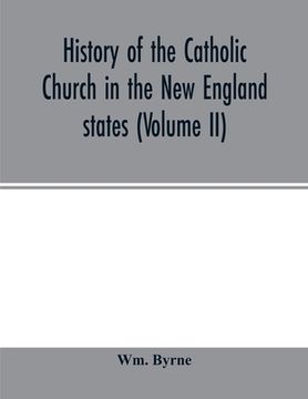 portada History of the Catholic Church in the New England states (Volume II) (in English)