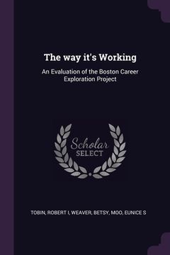 portada The way it's Working: An Evaluation of the Boston Career Exploration Project (en Inglés)