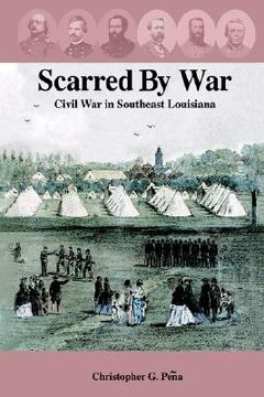 portada scarred by war: civil war in southeast louisiana (en Inglés)