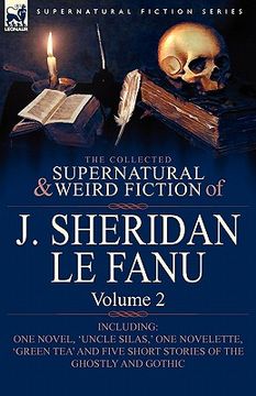 portada the collected supernatural and weird fiction of j. sheridan le fanu: volume 2-including one novel, 'uncle silas, ' one novelette, 'green tea' and five (en Inglés)