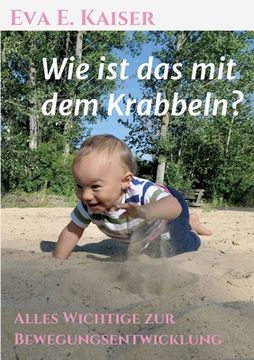 portada Wie ist das mit dem Krabbeln?: Alles Wichtige zur Bewegungsentwicklung (in German)