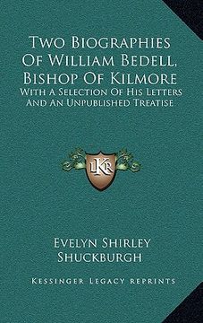 portada two biographies of william bedell, bishop of kilmore: with a selection of his letters and an unpublished treatise