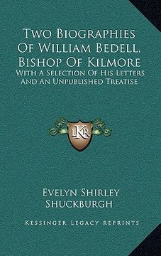 portada two biographies of william bedell, bishop of kilmore: with a selection of his letters and an unpublished treatise (en Inglés)