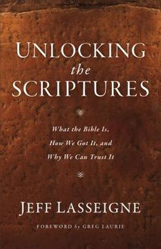 portada Unlocking the Scriptures: What the Bible Is, How We Got It, and Why We Can Trust It (en Inglés)