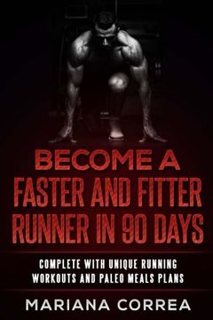 portada BECOME a FASTER AND FITTER RUNNER IN 90 DAYS: COMPLETE WiTH UNIQUE RUNNING WORKOUTS AND PALEO MEALS PLANS