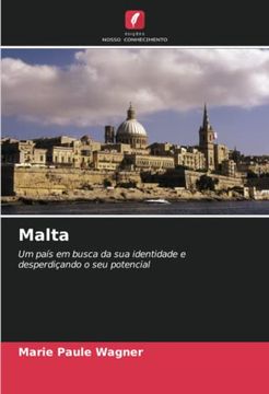 portada Malta: Um País em Busca da sua Identidade e Desperdiçando o seu Potencial (en Portugués)
