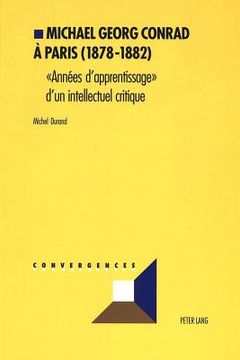portada Michael Georg Conrad À Paris (1878-1882): «Années d'Apprentissage» d'Un Intellectuel Critique (en Francés)