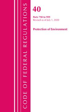 portada Code of Federal Regulations, Title 40 Protection of the Environment 790-999, Revised as of July 1, 2020 (en Inglés)