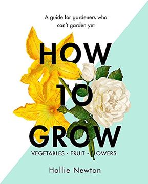 portada How to Grow: A guide for gardeners who can't garden yet (in English)