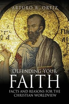 portada Defending Your Faith: Facts and Reasons for the Christian Worldview