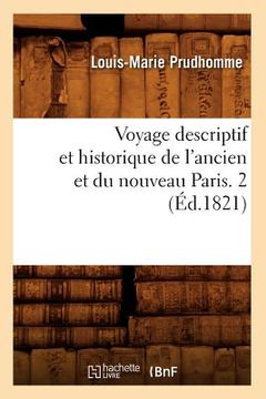 portada Voyage Descriptif Et Historique de l'Ancien Et Du Nouveau Paris. 2 (Éd.1821) (en Francés)