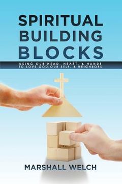 portada Spiritual Building Blocks: Using Our Head, Heart, & Hands to Love God, Our Self, & Neighbors (en Inglés)