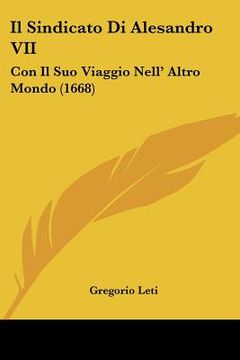 portada Il Sindicato Di Alesandro VII: Con Il Suo Viaggio Nell' Altro Mondo (1668) (en Italiano)