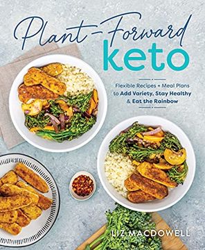 portada Plant-Forward Keto: Flexible Recipes and Meal Plans to add Variety, Stay Healthy & eat the Rainbow (en Inglés)