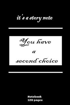 portada It's a Story Note "You Have a Second Choice": High Quality - 120 Pages 