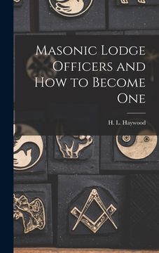 portada Masonic Lodge Officers and How to Become One (en Inglés)