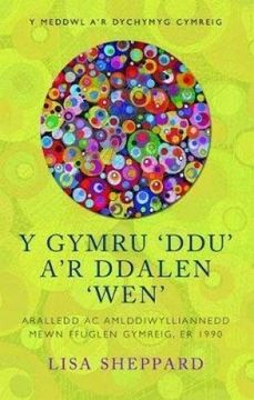 portada Y Gymru `Ddu' a'r Ddalen `Wen': Aralledd ac Amlddiwylliannedd Mewn Ffuglen Gymreig, er 1990 (en Galés)