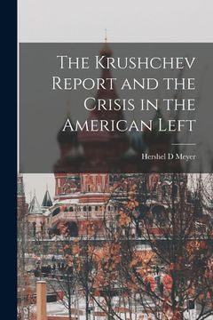 portada The Krushchev Report and the Crisis in the American Left (en Inglés)