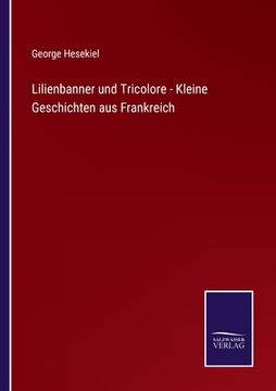 portada Lilienbanner und Tricolore - Kleine Geschichten aus Frankreich (in German)
