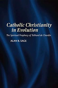 portada Catholic Christianity in Evolution: The Spiritual Prophecy of Teilhard de Chardin (en Inglés)