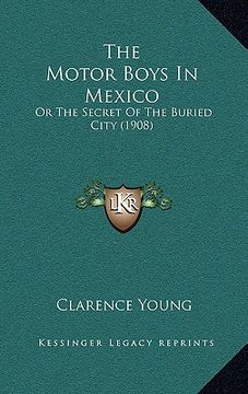portada the motor boys in mexico: or the secret of the buried city (1908) (en Inglés)
