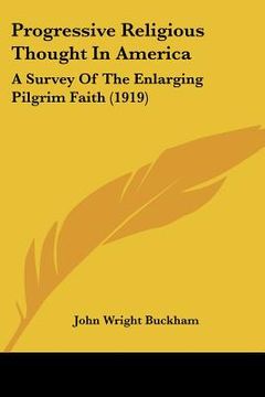 portada progressive religious thought in america: a survey of the enlarging pilgrim faith (1919) (en Inglés)