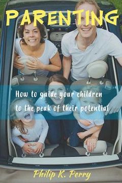 portada Parenting;: How to guide your children to the peak of their potential