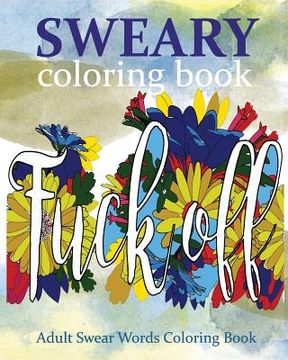 portada Sweary Coloring Book: Adult Swear Words Coloring Book (in English)