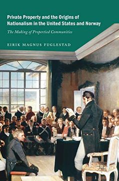 portada Private Property and the Origins of Nationalism in the United States and Norway: The Making of Propertied Communities (en Inglés)