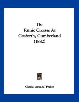 portada the runic crosses at gosforth, cumberland (1882) (en Inglés)