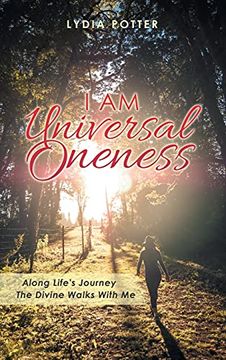 portada I am Universal Oneness: Along Life'S Journey the Divine Walks With me (en Inglés)