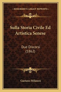 portada Sulla Storia Civile Ed Artistica Senese: Due Discorsi (1862) (in Italian)
