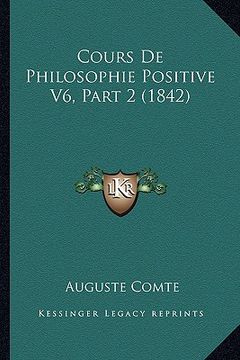 portada Cours De Philosophie Positive V6, Part 2 (1842) (en Francés)