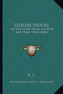 portada leisure hours: or desultory pieces in prose and verse verse (1846)