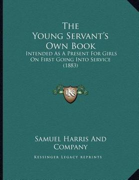 portada the young servant's own book: intended as a present for girls on first going into service (1883)