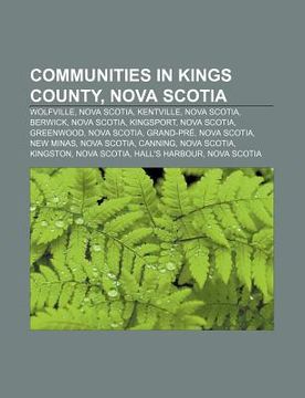 portada communities in kings county, nova scotia: wolfville, nova scotia, kentville, nova scotia, berwick, nova scotia, kingsport, nova scotia
