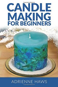 portada Candle Making for Beginners: Step by Step Guide to Making Your own Candles at Home: Simple and Easy! (en Inglés)