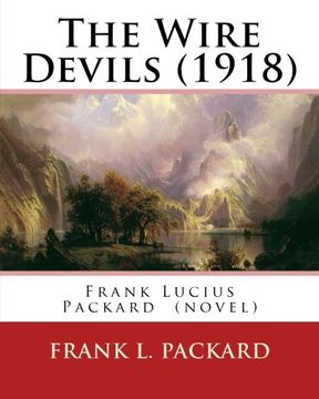 portada The Wire Devils (1918) by: Frank l. Packard a Novel: Frank Lucius Packard (February 2, 1877 – February 17, 1942) was a Canadian Novelist. (en Inglés)
