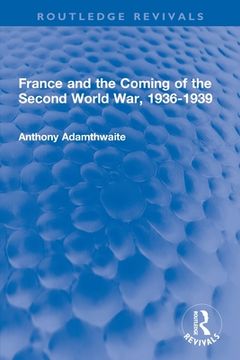 portada France and the Coming of the Second World War, 1936-1939 (en Inglés)