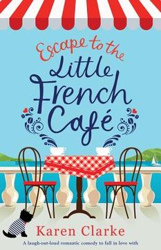 portada Escape to the Little French Cafe: A laugh out loud romantic comedy to fall in love with (in English)