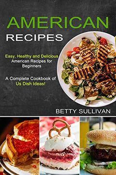portada American Recipes: A Complete Cookbook of us Dish Ideas! (Easy, Healthy and Delicious American Recipes for Beginners) (en Inglés)