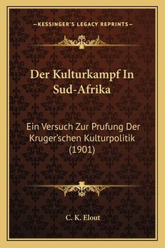 portada Der Kulturkampf In Sud-Afrika: Ein Versuch Zur Prufung Der Kruger'schen Kulturpolitik (1901) (en Alemán)