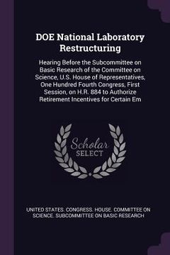 portada DOE National Laboratory Restructuring: Hearing Before the Subcommittee on Basic Research of the Committee on Science, U.S. House of Representatives, O